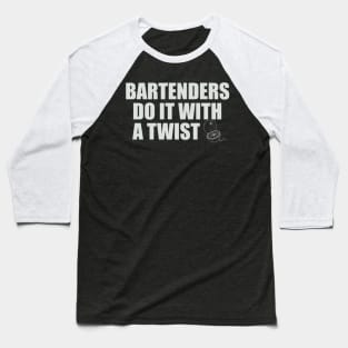 Bartenders Do It With A Twist Baseball T-Shirt